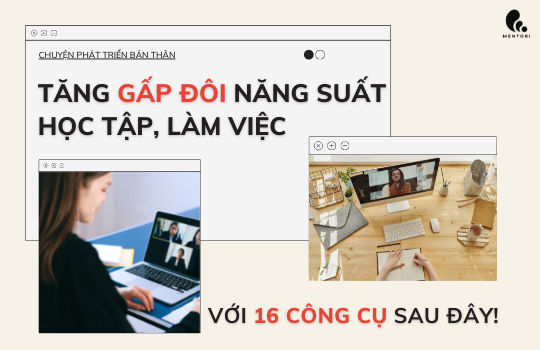 TĂNG GẤP ĐÔI NĂNG SUẤT HỌC TẬP, LÀM VIỆC VỚI 16 CÔNG CỤ DƯỚI ĐÂY!