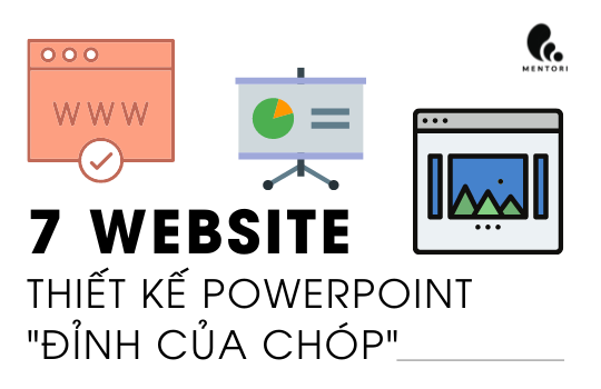 7 WEBSITE GIÚP BẠN THIẾT KẾ POWERPOINT THUYẾT TRÌNH “ĐỈNH CỦA CHÓP”