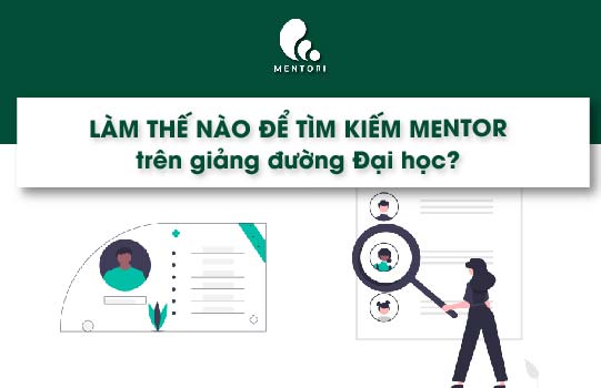 LÀM SAO ĐỂ TÌM KIẾM MENTOR TRÊN GIẢNG ĐƯỜNG ĐẠI HỌC?