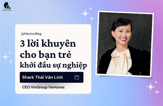 3 LỜI KHUYÊN TỪ SHARK THÁI VÂN LINH CHO BẠN TRẺ BẮT ĐẦU SỰ NGHIỆP